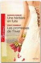 Couverture du livre « Une héritiere en fuite ; les promesses de l'hiver » de Barbara Dunlop et Stacy Connely aux éditions Harlequin