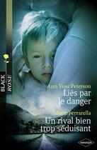 Couverture du livre « Liés par le danger ; un rival bien trop séduisant » de Ann Voss Peterson et Marie Ferrarella aux éditions Harlequin