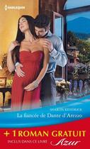 Couverture du livre « La fiancée de Dante d'Arezzo ; une femme à protéger » de Emma Darcy et Sharon Kendrick aux éditions Harlequin