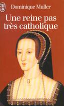 Couverture du livre « Reine pas tres catholique, anne boleyn, une biographie (une) » de Dominique Muller aux éditions J'ai Lu