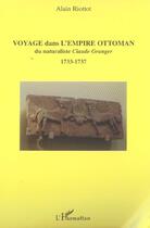 Couverture du livre « Voyage dans l'empire ottoman du naturaliste claude granger - 1733-1737 » de Alain Riottot aux éditions L'harmattan