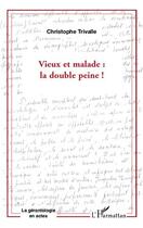 Couverture du livre « Vieux et malade : la double peine ! » de Christophe Trivalle aux éditions L'harmattan