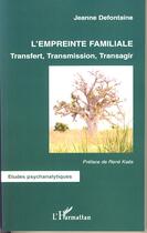 Couverture du livre « Empreinte familiale ; transfert, transmission, transagir » de Jeanne Defontaine aux éditions Editions L'harmattan