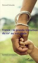 Couverture du livre « France : la grande transition du XX au XXI siècle » de Bertrand Schneider aux éditions Editions L'harmattan