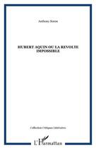 Couverture du livre « Hubert aquin ou la revolte impossible » de Anthony Soron aux éditions Editions L'harmattan
