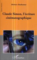 Couverture du livre « Claude simon, l'ecriture cinematographique » de Berenice Bonhomme aux éditions Editions L'harmattan