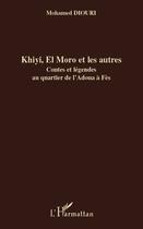 Couverture du livre « Khiyi, el Moro et les autres ; contes et légendes au quartier de l'Adoua à Fès » de Mohamed Diouri aux éditions Editions L'harmattan