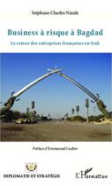 Couverture du livre « Business à risque à Bagdad ; le retour des entreprises françaises en Irak » de Natale S C. aux éditions Editions L'harmattan