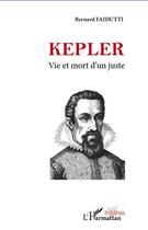 Couverture du livre « Képler ; vie et mort d'un juste » de Bernard Faidutti aux éditions L'harmattan