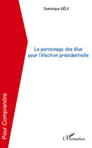 Couverture du livre « Le parrainage des élus pour l'élection présidentielle » de Dominique Gely aux éditions L'harmattan