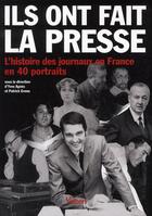 Couverture du livre « Ils ont fait la presse : l'histoire des journaux en France en 40 portraits » de Agnes Yves et Patrick Eveno aux éditions Vuibert