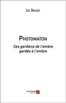 Couverture du livre « Photomaton ; ces gardiens de l'ombre gardés à l'ombre » de Luc Duflaut aux éditions Editions Du Net