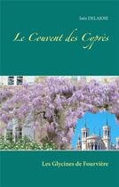 Couverture du livre « Le couvent des Cyprès ; les glycines de Fourvière » de Delajoie Ines aux éditions Books On Demand
