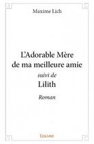 Couverture du livre « L'adorable mère de ma meilleure amie ; Lilith » de Maxime Lich aux éditions Edilivre