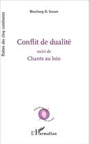 Couverture du livre « Conflit de dualité ; chants au loin » de Bhuchung D. Sonam aux éditions L'harmattan