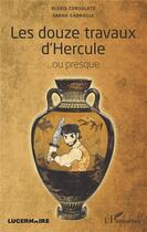 Couverture du livre « Les douze travaux d'Hercule... ou presque » de Sarah Gabrielle et Alexis Consolato aux éditions L'harmattan