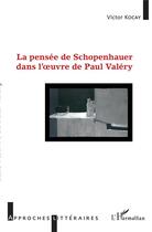 Couverture du livre « La pensée de Schopenhauer dans l'oeuvre de Paul Valéry » de Victor Kocay aux éditions L'harmattan