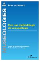 Couverture du livre « Vers une méthodologie de la muséologie » de Peter Van Mensch aux éditions L'harmattan
