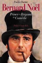 Couverture du livre « Bernard Noël ; prince et brigand de comédie » de Patrice Ducher aux éditions Pascal