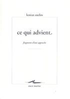 Couverture du livre « Ce qui advient ; fragments d'une approche » de Kostas Axelos aux éditions Encre Marine