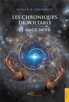 Couverture du livre « Les chroniques de Voltaris t.1 : le mage noir » de Yoan P. B. Chendjou aux éditions Jets D'encre