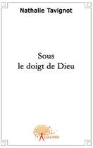 Couverture du livre « Sous le doigt de Dieu » de Nathalie Tavignot aux éditions Edilivre