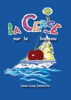 Couverture du livre « La cerise sur le bateau » de Jean-Loup Delarche aux éditions Delarche