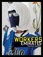 Couverture du livre « Workers emirates » de Philippe Chancel aux éditions Bernard Chauveau