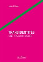 Couverture du livre « Transidentités : une histoire volée » de Axel Leotard aux éditions La Musardine