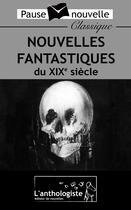 Couverture du livre « Nouvelles fantastiques du XIX siècle » de  aux éditions L'anthologiste