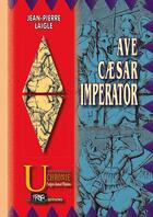 Couverture du livre « Ave Caesar Imperator » de Jean-Pierre Laigle aux éditions Prng