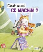 Couverture du livre « C'est quoi ce machin ? » de Rozenn Follio-Vrel aux éditions Grenouille
