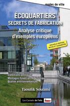 Couverture du livre « Écoquartiers, secrets de fabrication ; analyse critique d'exemples en Europe » de Taoufik Souami aux éditions Scrineo
