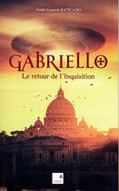 Couverture du livre « Gabriello ; le retour de l'Inquisition » de Andre-Laurent Rapicano aux éditions Campanile