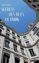 Couverture du livre « Secrets des rues de Lyon » de Alain Dreyfus aux éditions Editions Du Poutan