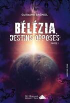 Couverture du livre « Destins opposes belezia tome 1 partie 1 » de Bagnol Guillaume aux éditions Saint Honore Editions