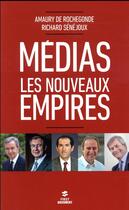 Couverture du livre « Médias ; les nouveaux empires » de Richard Senejoux et Amaury De Rochegonde aux éditions First