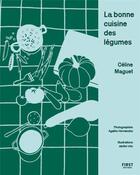Couverture du livre « La bonne cuisine des légumes » de Celine Maguet et Agathe Hernandez aux éditions First