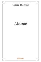 Couverture du livre « Alouette » de Gerard Theobald aux éditions Edilivre