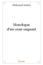 Couverture du livre « Monologue d'un coeur saignant » de Asikim Mohamed aux éditions Edilivre