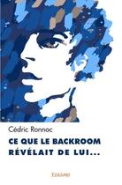 Couverture du livre « Ce que le backroom révélait de lui » de Cedric Ronnoc aux éditions Edilivre