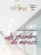 Couverture du livre « La chambre du miracle » de Grace De Bettembourg aux éditions Semer