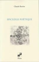Couverture du livre « Spicilège poétique » de Claude Barrere aux éditions N Et B Editions