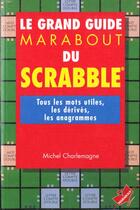 Couverture du livre « Grand Guide Marabout Du Scrabble » de Michel Charlemagne aux éditions Marabout