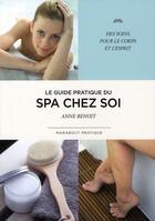 Couverture du livre « Le guide pratique du SPA chez soi » de Anne Benoit aux éditions Marabout