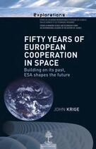 Couverture du livre « Fifty years of european cooperation in space ; building on its past, esa shapes the future » de John Krige aux éditions Beauchesne Editeur