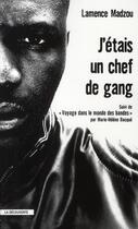 Couverture du livre « J'étais un chef de gang ; voyage dans le monde des bandes » de Marie-Helene Bacque et Lamence Madzou aux éditions La Decouverte