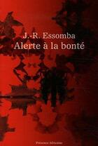 Couverture du livre « Alerte à la bonté » de J.-R. Essomba aux éditions Presence Africaine