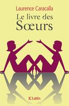 Couverture du livre « Le livre des soeurs » de Laurence Caracalla aux éditions Jc Lattes