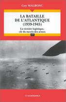 Couverture du livre « BATAILLE DE L'ATLANTIQUE (1939-1945) (LA) » de Guy Malbosc aux éditions Economica